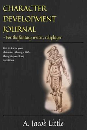 Character Development Journal for the Fantasy Writer and Roleplayer