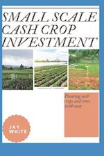 Small Scale Cash Crop Investment