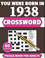 You Were Born In 1938: Crossword: Enjoy Your Holiday And Travel Time With Large Print 80 Crossword Puzzles And Solutions Who Were Born In 1938 