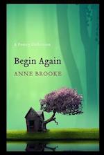 Begin Again: A Poetry Collection 