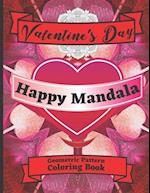 Valentine's Day Happy Mandala Geometric Pattern Coloring Book: With Hearts Roses Flowers Ribbons Designs Gift For Adults Lovers Women Girls Mom Art Th