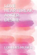 Love Heartbreak Anger Desire