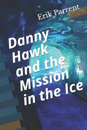 Danny Hawk and the Mission in the Ice