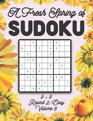 A Fresh Spring of Sudoku 9 x 9 Round 2: Easy Volume 6: Sudoku for Relaxation Spring Time Puzzle Game Book Japanese Logic Nine Numbers Math Cross Sums