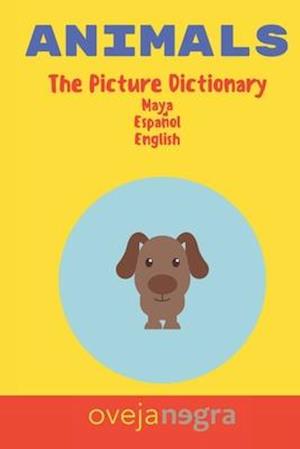 The Picture Dictionary of Animals: Maya - Español - English