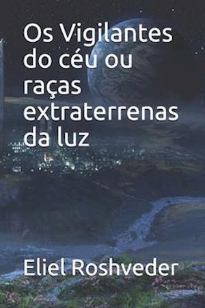 Os Vigilantes do céu ou raças extraterrenas da luz