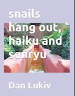 snails hang out, haiku and senryu