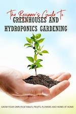 The Beginner's Guide To Greenhouses And Hydroponics Gardening