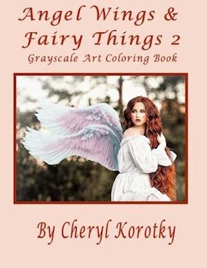 Angel Wings & Fairy Things 2: Grayscale Art Coloring Book