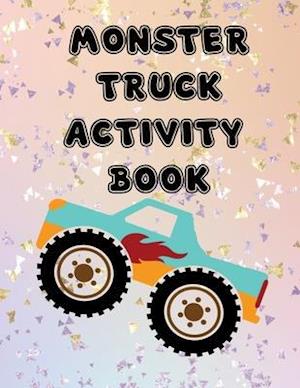 Monster Truck Activity Book: Fun Workbook Game For Learning, Coloring, Dot to Dot, Mazes, Word Search for Kids Teens Students Teachers Friends Family