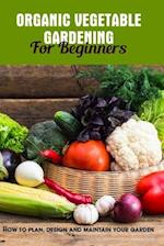 Organic Vegetable Gardening For Beginners
