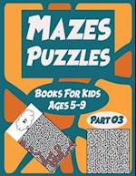 Mazes Puzzles Books For Kids Ages 5-9 Part 03: 113 fun and challenging mazes with solution, amazing mazes for kids, mazes Puzzles and Problem Solving 