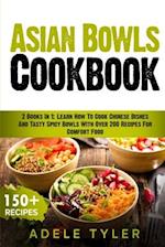 Asian Bowls Cookbook: 2 Books In 1: Learn How To Cook Chinese Dishes And Tasty Spicy Bowls With Over 200 Recipes For Comfort Food 