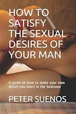 How to Satisfy the Sexual Desires of Your Man