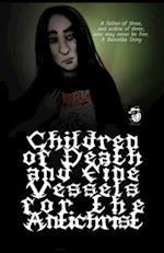 Children of Death and Fine Vessels For The Antichrist