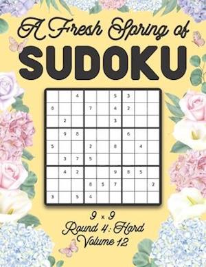 A Fresh Spring of Sudoku 9 x 9 Round 4: Hard Volume 12: Sudoku for Relaxation Spring Time Puzzle Game Book Japanese Logic Nine Numbers Math Cross Sums