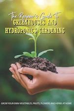 The Beginner's Guide To Greenhouses And Hydroponics Gardening