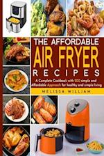 The Affordable Air Fryer Recipes: A Complete Cookbook with 200 simple and Affordable Recipes for healthy and simpe living 