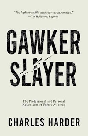 GAWKER SLAYER: The Professional and Personal Adventures of Famed Attorney CHARLES HARDER