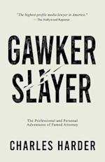 GAWKER SLAYER: The Professional and Personal Adventures of Famed Attorney CHARLES HARDER 