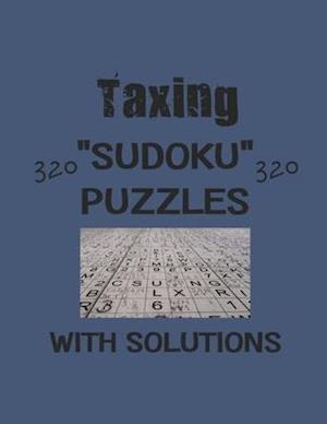 Taxing 320 Sudoku Puzzles with solutions