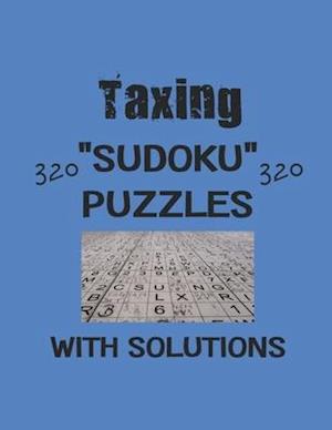 Taxing 320 Sudoku Puzzles with solutions