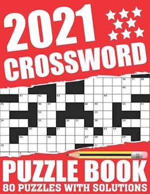 2021 Crossword Puzzle Book: Awesome Fun Puzzle Crossword Book With Solutions Containing 80 Large Print Easy To Hard Puzzles For Seniors, Adults Mum An