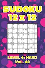 Sudoku 12 x 12 Level 4: Hard Vol. 40: Play Sudoku 12x12 Twelve Grid With Solutions Hard Level Volumes 1-40 Sudoku Cross Sums Variation Travel Paper Lo