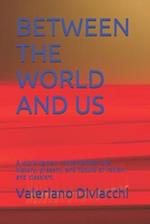 BETWEEN THE WORLD AND US: A workingman contemplates the history, present, and future of racism and classism. 