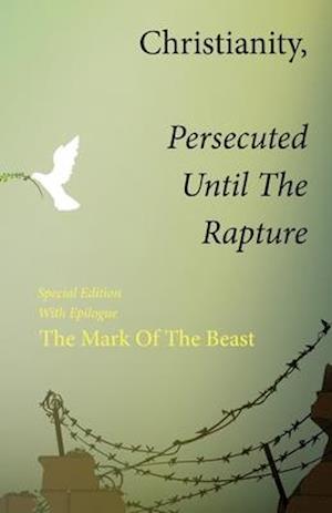 Christianity, Persecuted Until The Rapture