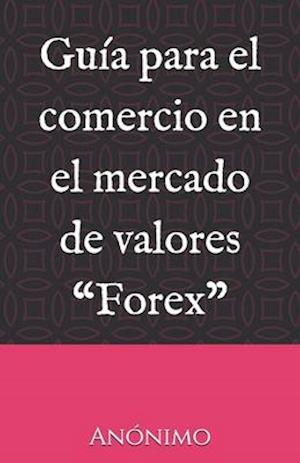 Guía para el comercio en el mercado de valores "Forex"