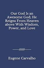 Our God Is an Awesome God; He Reigns From Heaven above With Wisdom, Power, and Love