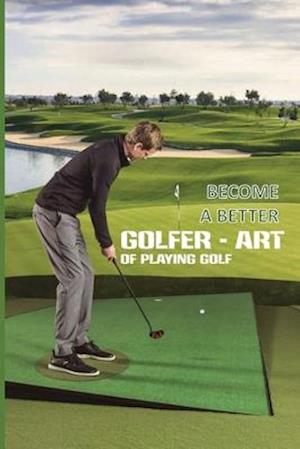 Become A Better Golfer - Art Of Playing Golf