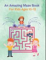 An Amazing Maze Book For Kids Ages 10-12