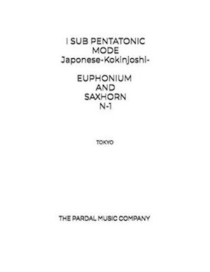 I SUB PENTATONIC MODE Japonese-Kokinjoshi- EUPHONIUM AND SAXHORN N-1: TOKYO