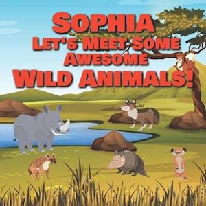 Sophia Let's Meet Some Awesome Wild Animals!