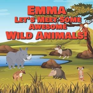 Emma Let's Meet Some Awesome Wild Animals!