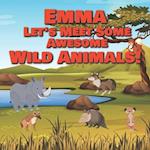 Emma Let's Meet Some Awesome Wild Animals!