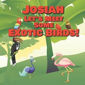 Josiah Let's Meet Some Exotic Birds!