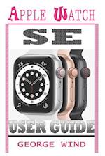 APPLE WATCH SE USER GUIDE: A Step By Step Instruction Manual For Beginners And Seniors To Setup and Master The Apple Watch SE And WatchOS 7 with Easy 