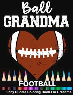 Ball Grandma Football Funny Quotes Coloring Book For Grandma