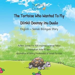 The Tortoise Who Wanted To Fly - Diinkii Doonay Inu Duulo : English - Somali Bilingual Story Book