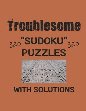 Troublesome 320 Sudoku Puzzles with solutions