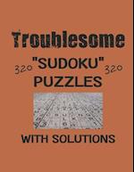 Troublesome 320 Sudoku Puzzles with solutions