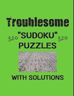 Troublesome 320 Sudoku Puzzles with solutions