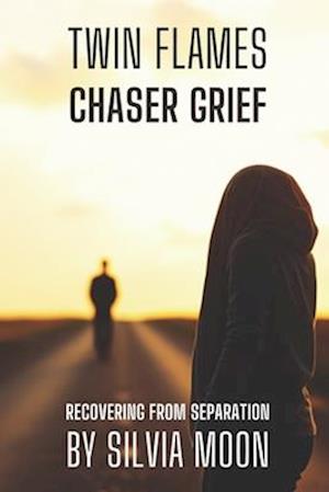 TWIN FLAME CHASER GRIEF: Stages Of Healing & Recovery