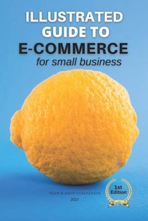 E-commerce for Small Business 2021: Your E-Shop Companion