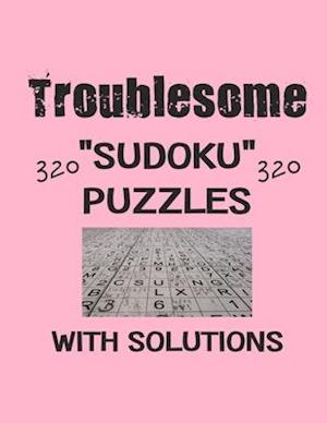 Troublesome 320 Sudoku Puzzles with solutions