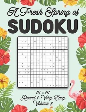A Fresh Spring of Sudoku 16 x 16 Round 1: Very Easy Volume 3: Sudoku for Relaxation Spring Puzzle Game Book Japanese Logic Sixteen Numbers Math Cross