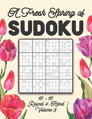 A Fresh Spring of Sudoku 16 x 16 Round 4: Hard Volume 3: Sudoku for Relaxation Spring Puzzle Game Book Japanese Logic Sixteen Numbers Math Cross Sums